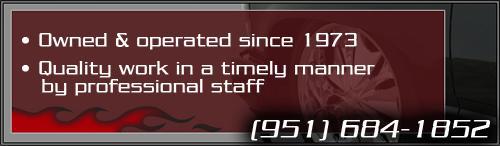 Owned & operated since 1973; Quality work in a timely manner by professional staff (951) 684-1852