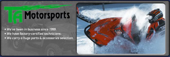 TA Motorsports: We've been in business since 1999. We have factory-certified technicians. We carry a huge parts and accessories selection.