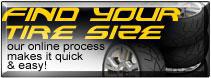 Find your tire size. Our online process makes it quick & easy!