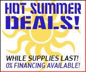 Hot summer deals! While supplies last! 0% financing available!