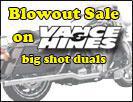 Blowout sale on Vance & Hines big shot duals. Click here!