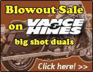Blowout sale on Vance & Hines big shot duals. Click here!