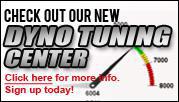 Check out our new Dyno Tuning Center! Click here for more info. Sign up today!