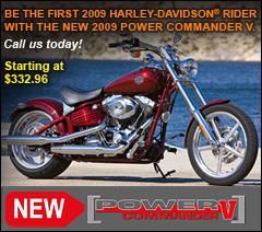 Be the first 2009 Harley-Davidson rider with the new 2009 Power Commander V. Call us today! Starting at $332.96.
