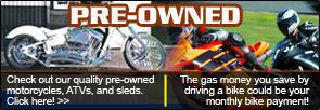 Pre-Owned - Check out our quality pre-owned motorcycles, ATVs, and sleds. Click here! The gas money you save by driving a bike could be your monthly bike payment!