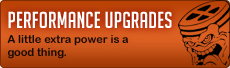 Performance Upgrades: A little extra power is a good thing.