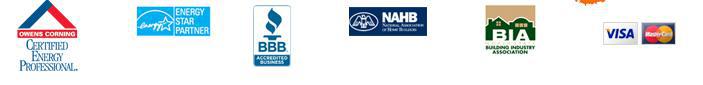 We are the preferred contractor for Owens Corning. We are an Energy Star partner. We are BBB accredited. We are part of the NAHB and BIA associations. We accept Visa and MasterCard payments.