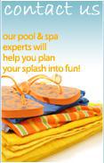 Contact Us - Our pool & spa experts will help you plan your splash into fun!