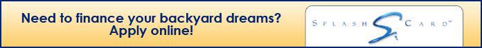 Need to finance your backyard dreams? Apply online for the Splash card.