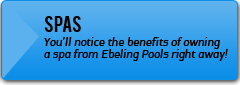 Spas: You'll notice the benefits of owning a spa from Ebeling Pools right away!