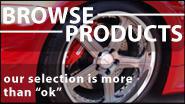 Browse Products - our selection is more than ok