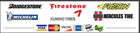 We carry products from Bridgestone, Firestone, Fuzion, Michelin, Kumho, and Hercules. We accept Visa, MasterCard, Discover, American Express, checks, and cash.