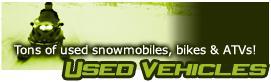 Used Vehicles - Tons of used snowmobiles, bikes & ATVs!