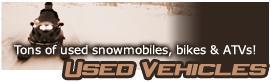 Used Vehicles - Tons of used snowmobiles, bikes & ATVs!