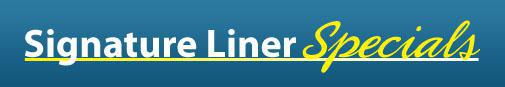 Signature Liner Specials