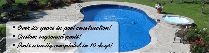 Over 25 years in pool construction! Custom inground pools! Pools usually completed in 10 days!