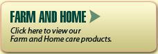 Farm and Home: Click here to view our Farm and Home care products.