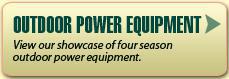 Outdoor Power Equipment: View our showcase of four season outdoor power equipment.
