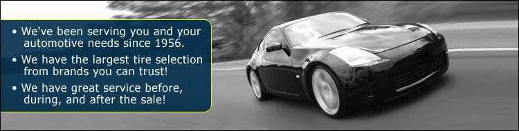 We've been serving you and your automotive needs since 1956. We have the largest tire selection from brands you can trust! We have great service before, during, and after the sale!