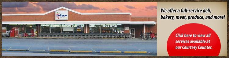 We offer a full-service deli, bakery, meat, produce, and more! Click here to view all services available at our Courtesy Counter.