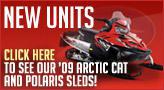 New Units - Click here to see our '09 Arctic Cat and Polaris sleds!