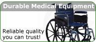 Durable Medical Equipment - Reliable quality you can trust!