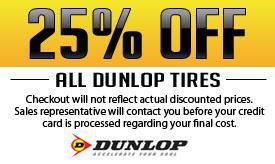 Take 25% off all Dunlop tires. Checkout will not reflect actual discounted prices. Sales representative will contact you before your credit card is processed regarding your final cost.