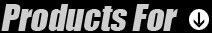 Products For:
