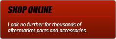 Look no further for thousands of aftermarket parts and accessories.