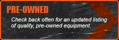 Pre-Owned: Check back often for an updated listing of quality, pre-owned equipment.