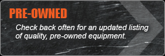 Pre-Owned: Check back often for an updated listing of quality, pre-owned equipment.