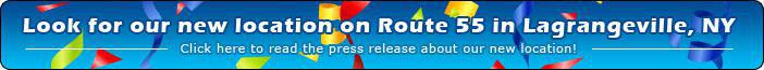 Look for our new location on Route 55 in Lagrangeville, NY. Click here to read the press release about our new location!