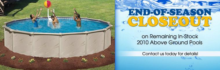 Check out our end-of-season closeout on remaining in-stock, 2010, above ground pools!