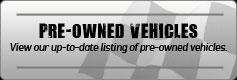 Pre-Owned Vehicles: View our up-to-date listing of pre-owned vehicles.