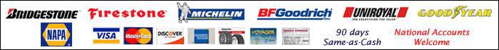 We proudly carry Bridgestone, Firestone, Michelin, BFGoodrich, Uniroyal, Goodyear, and NAPA. We accept Visa, MasterCard, Discover, American Express, Voyager, Uniroyal credit card, Voyager, and Wright Express. 90 days same-as-cash! National accounts welcome.