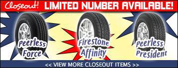 Closeout! Limited number available! Peerless Force, Firestone Affinity, Peerless President. Click here to view more closeout items.