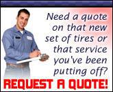 Need a quote on that new set of tires or that service you've been putting off? Request a quote!