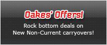 Oakes' Offers! Rock bottom deals on New Non-Current carryovers!