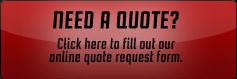 Need a quote? Click here to fill out our online quote request form.