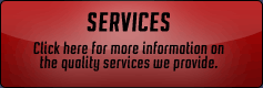 Services: Click here for more information on the quality services we provide.
