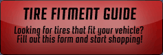Tire Fitment Guide: Looking for tires that fit your vehicle? Fill out this form and start shopping!