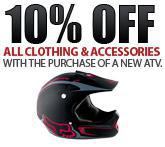Get 10% off All Clothing & Accessories with the purchase of a new ATV.
