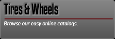 Tires & Wheels: Browse our easy online catalogs.