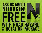 Ask us about Nitrogen! FREE with road hazard and rotation package.
