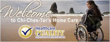 Welcome to Chi-Ches-Ter's Homecare. Healthcare Quality Association Accreditation