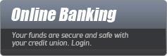 Online Banking - Your funds are secure and safe with your credit union. Login.