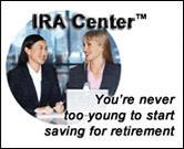IRA Center: You're never too young to start saving for retirement.