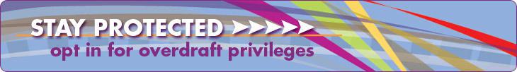 STAY PROTECTED - opt in for overdraft privileges.