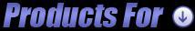 Products For:
