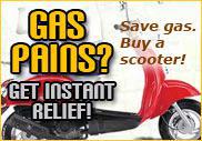 Gas pains? Get instant relief! Save gas. Buy a scooter!